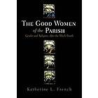 Katherine L French: The Good Women of the Parish