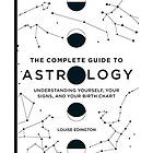 Louise Edington: The Complete Guide to Astrology: Understanding Yourself, Your Signs, and Birth Chart