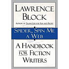 Lawrence Block: Spider, Spin Me a Web: A Handbook for Fiction Writers