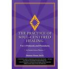 Thomas Zinser: The Practice of Soul-Centered Healing Vol. I