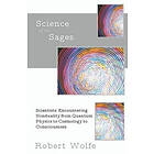 Robert Wolfe: Science of the Sages: Scientists Encountering Nonduality from Quantum Physics to Cosmology Consciousness.