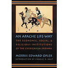 Morris E Opler: An Apache Life-Way