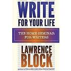 Lawrence Block: Write For Your Life: The Home Seminar for Writers