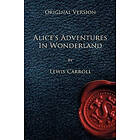 Lewis Caroll: Alice's Adventures in Wonderland Original Version