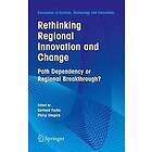 Gerhard Fuchs, Philip Shapira: Rethinking Regional Innovation and Change: Path Dependency or Breakthrough