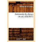 Jerome de la Lande: Astronomie Des Dames (4e Ed.) (Ed.1817)