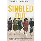 Virginia Nicholson: Singled Out: How Two Million British Women Survived Without Men After the First World War