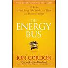 J Gordon: The Energy Bus 10 Rules to Fuel Your Life, Work and Team with Positive