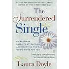 Laura Doyle: The Surrendered Single: A Practical Guide to Attracting and Marrying the Man Who's Right for You