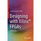 Sanjay Churiwala: Designing with Xilinx (R) FPGAs