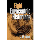 J M Blaut: Eight Eurocentric Historians