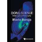 Mario Augusto Bunge: Doing Science: In The Light Of Philosophy