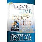 Creflo A Dollar: Love, Live, and Enjoy Life