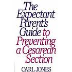 Carl Jones: The Expectant Parent's Guide to Preventing a Cesarean Section