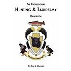 Kim J Mikules: The Professional Hunting and Taxidermy Handbook