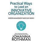 Rothman: Practical Ways to Lead an Innovative Organization