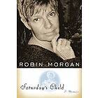 Robin Morgan: Saturday's Child: A Memoir