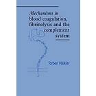 Torben Halkier: Mechanisms in Blood Coagulation, Fibrinolysis and the Complement System