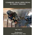 Department Of the Army: Combined Arms Operations in Urban Terrain: FM 3-06,11