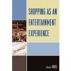 Mark H Moss: Shopping as an Entertainment Experience