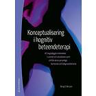 Bengt Eriksson: Konceptualisering i kognitiv beteendeterapi Att begripliggöra människor rummet och situationen samt utifrån deras personli