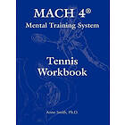 Ph D Anne Smith: MACH 4(R) Mental Training System Tennis Workbook