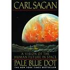Carl Sagan: Pale Blue Dot: a Vision of the Human Future in Space