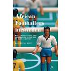 Carl-Gustaf Scott: African Footballers in Sweden