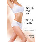 Stephanie Relfe: You're not fat. toxic.