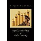 Benjamin Graham: World Commodities &; Currency