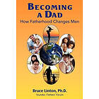 Bruce Linton Ph D: Becoming a Dad, how fatherhood changes men: How Fatherhood Changes Men