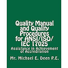 Michael E Deen P E: Quality Manual and Procedures for ANSI/ISO/IEC 17025: Assistance in Achievement of Accreditation