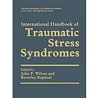 John P Wilson, Beverley Raphael: International Handbook of Traumatic Stress Syndromes