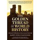Alexandre Saint-Yves d'Alveydre: The Golden Thread of World History: Advanced Civilizations as Far 30,000 Years Ago