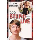 Anne Tenino: Too Stupid to Live