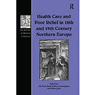 Ole Peter Grell, Andrew Cunningham: Health Care and Poor Relief in 18th 19th Century Northern Europe