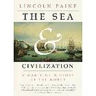 Lincoln Paine: The Sea and Civilization: A Maritime History of the World