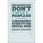 Euan Semple: Organizations Don't Tweet, People Do: A Manager's Guide to the Social Web