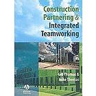 G Thomas: Construction Partnering and Integrated Teamworking