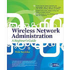 Wale Soyinka: Wireless Network Administration: A Beginner's Guide