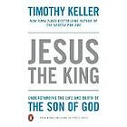 Timothy Keller: Jesus the King: Understanding Life and Death of Son God