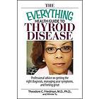 Theodore C Friedman, Winnie Yu: The Everything Health Guide to Thyroid Disease