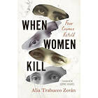 Alia Trabucco Zerán: When Women Kill