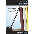 Brian Mathews: Marketing Today's Academic Library