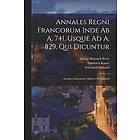 Georg Heinrich Pertz, Friedrich Kurze, Friedrich Einhard: Annales Regni Francorum Inde Ab A. 741. Usque Ad 829. Qui Dicuntur