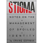 Goffman: Stigma Notes on the Management of Spoiled Identity