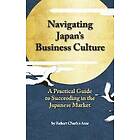 Robert Charles Azar: Navigating Japan's Business Culture: A Practical Guide to Succeeding in the Japanese Market
