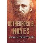 Hans Trefousse: Rutherford B. Hayes: The American Presidents Series: 19th President, 1877-1881