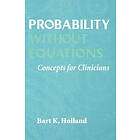 Bart K Holland: Probability without Equations