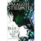 Maggie Stiefvater: Blue Lily, Lily (The Raven Cycle, Book 3)